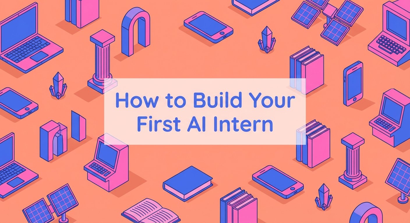 How to Build Your First AI Intern