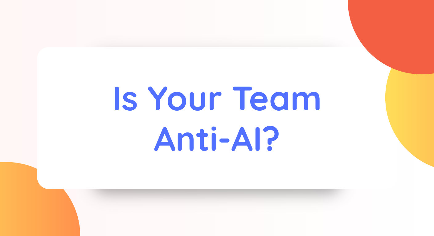 Is Your Team Anti-AI?