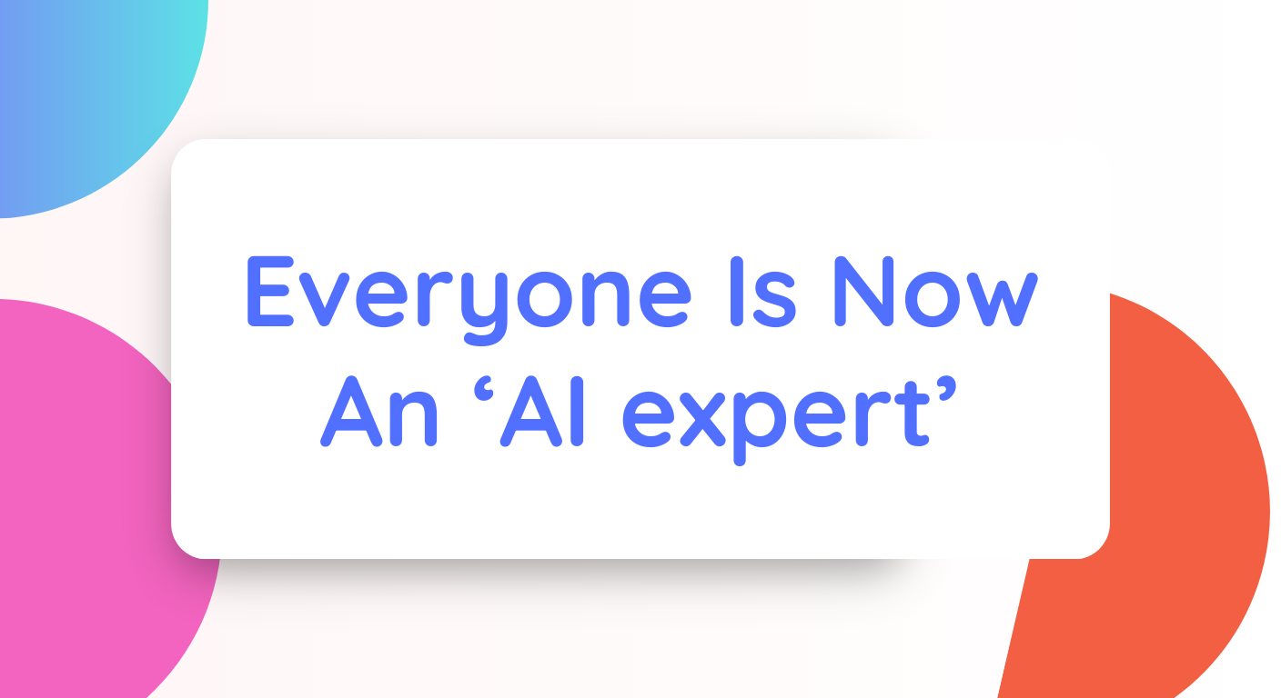 Everyone Is Now An ‘AI expert’