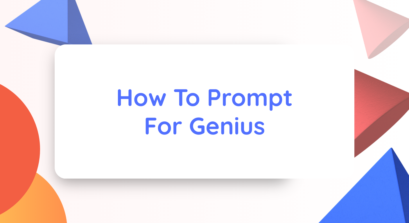 How To Prompt For Genius