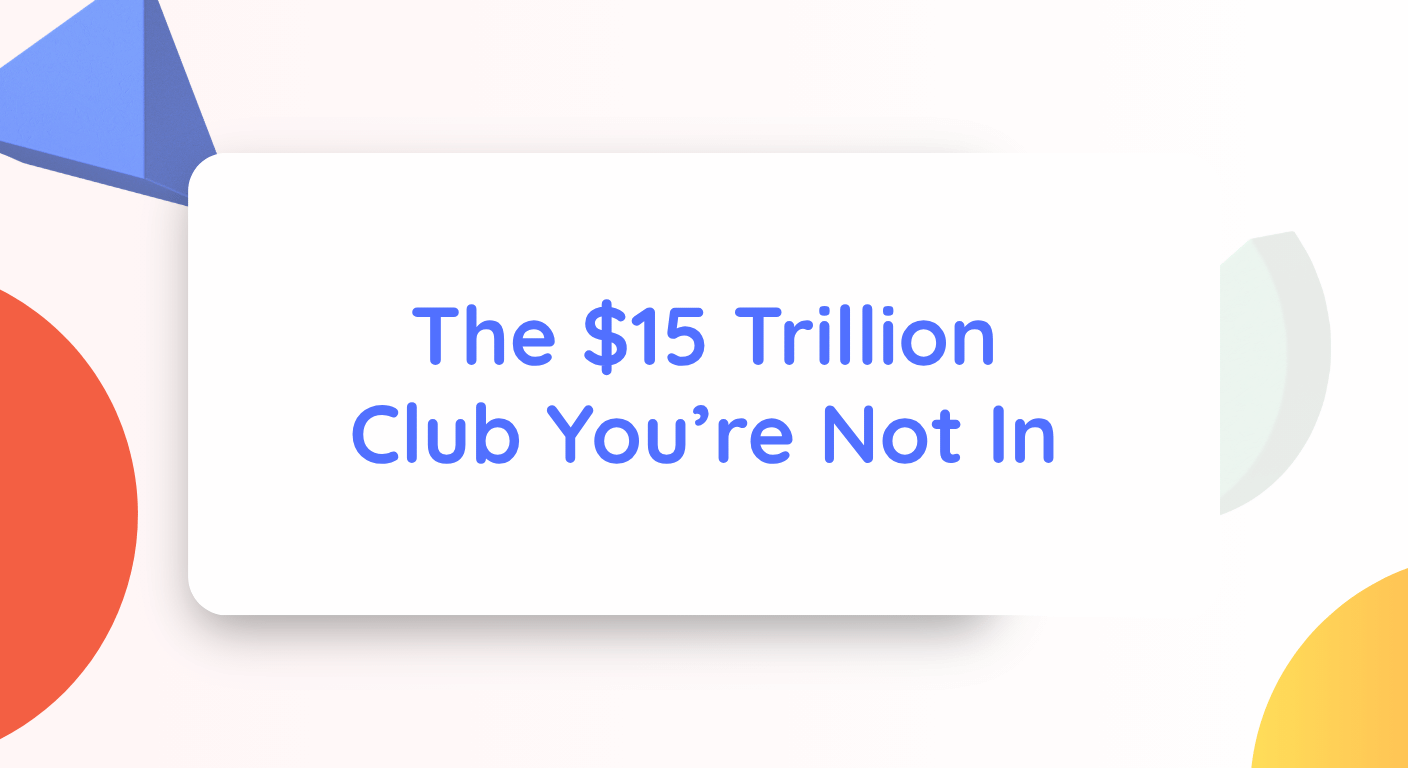 The $15 Trillion Club You’re Not In