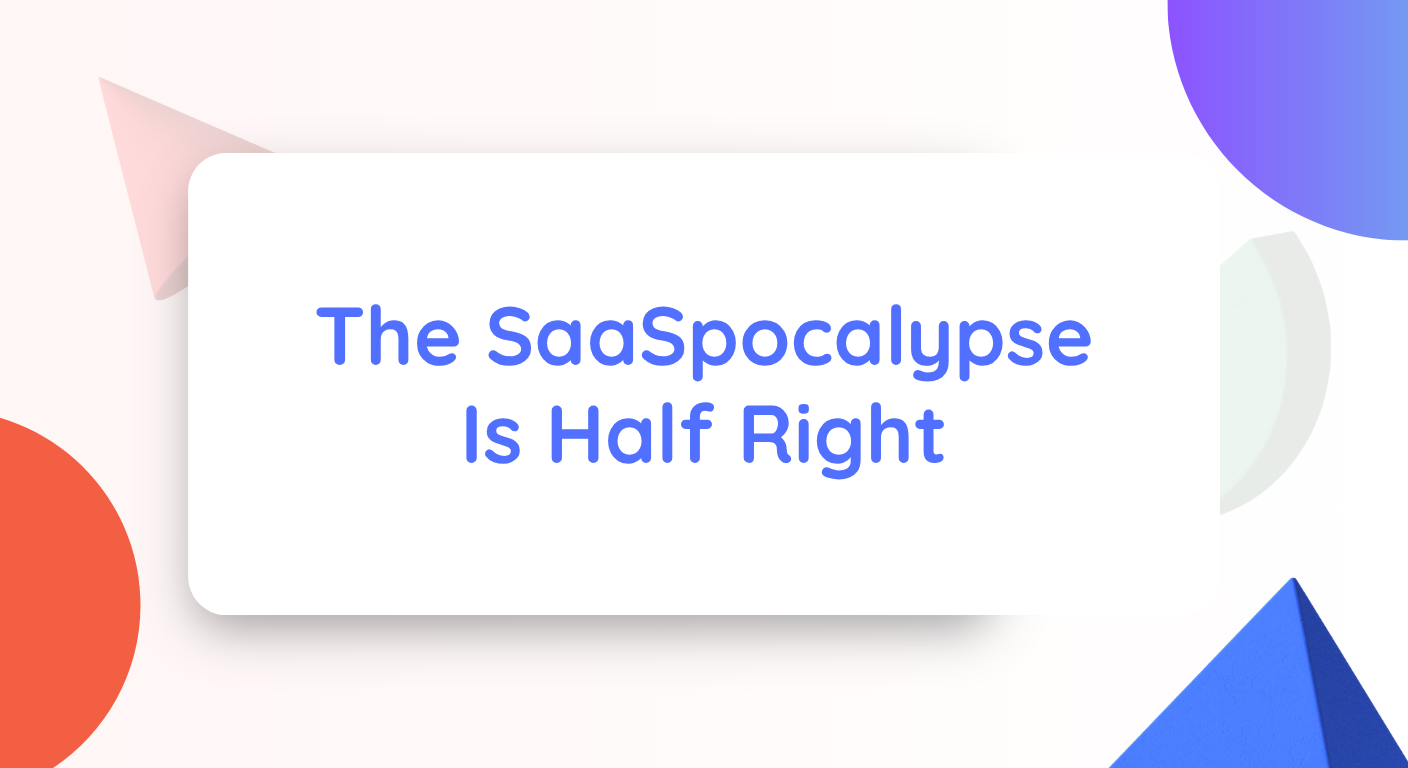 The SaaSpocalypse Is Half Right