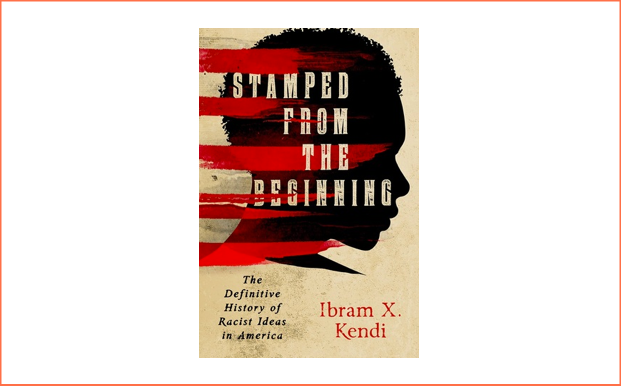 Stamped from the Beginning: The Definitive History of Racist Ideas in America by Ibram X. Kendi