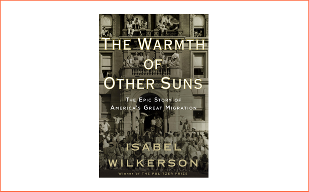 The Warmth of Other Suns: The Epic Story of America's Great Migration by Isabel Wilkerson