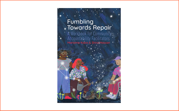 Fumbling Towards Repair: A Workbook for Community Accountability Practicioners