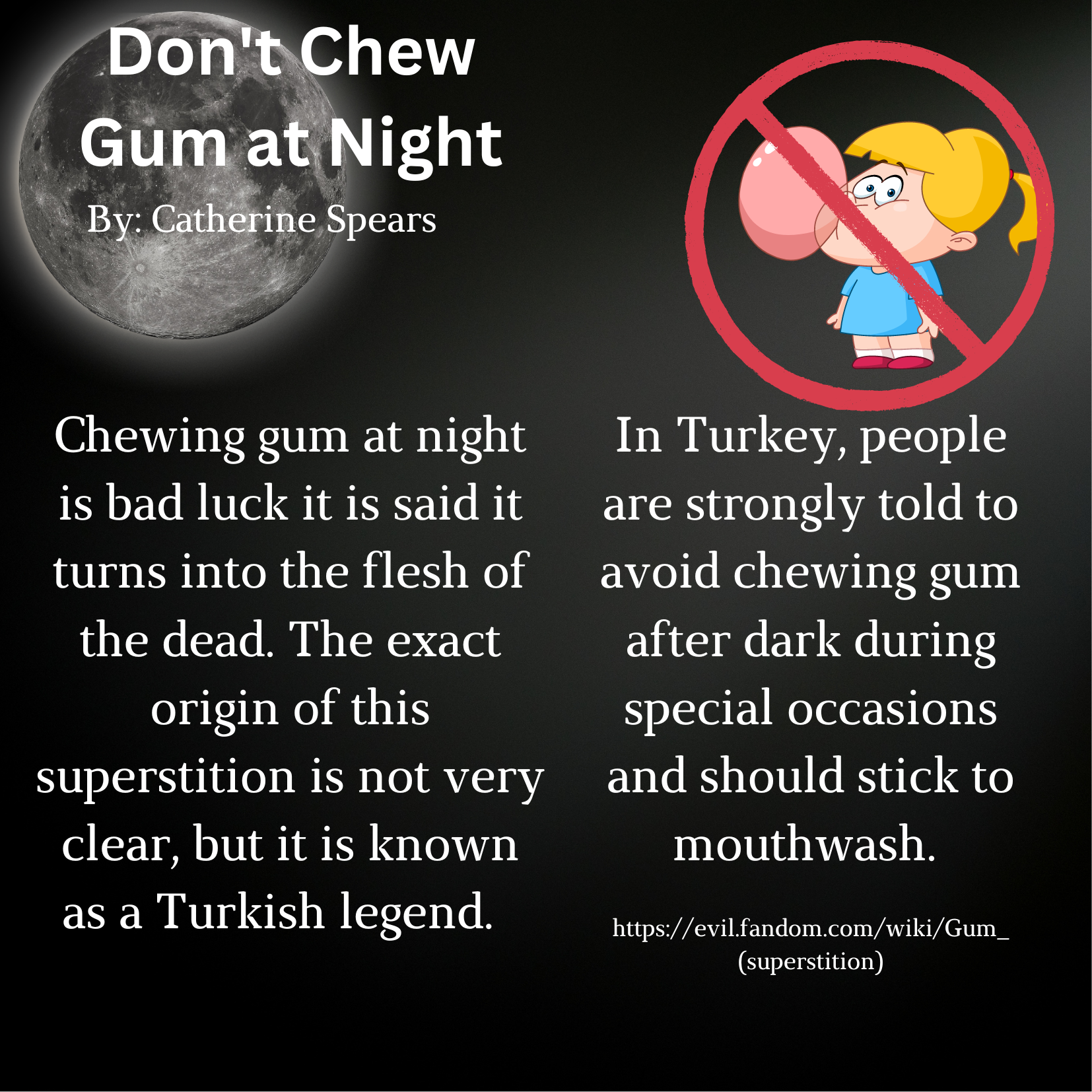 Chewing gum at night is bad luck it is said it turns into the flesh of the dead. The exact origin of this superstition is not very clear, but it is known as a Turkish legend. In Turkey, people are strongly told t.png