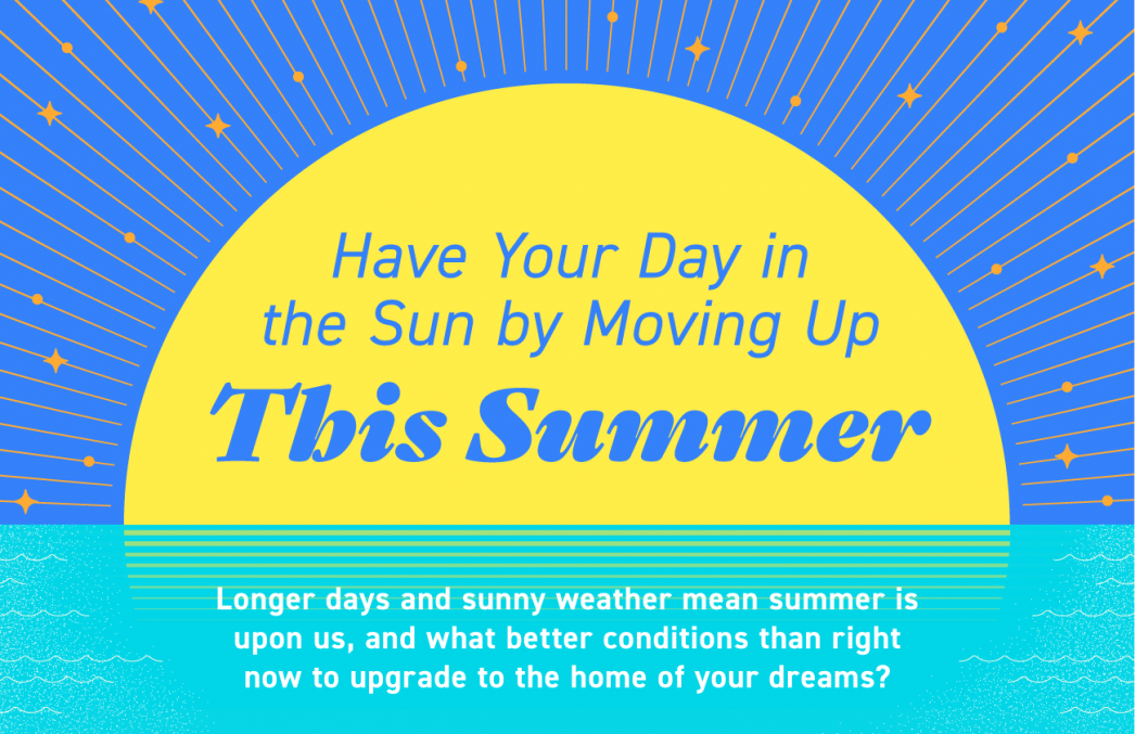Have Your Day in the Sun by Moving Up This Summer