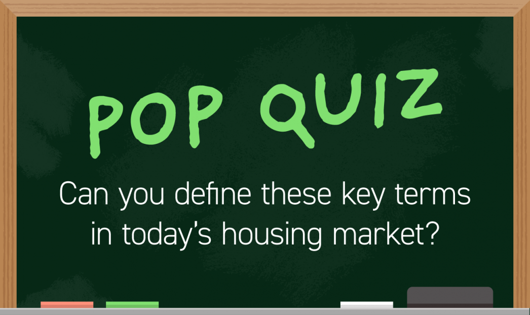 Pop Quiz: Can You Define These Key Terms in Today’s Housing Market?