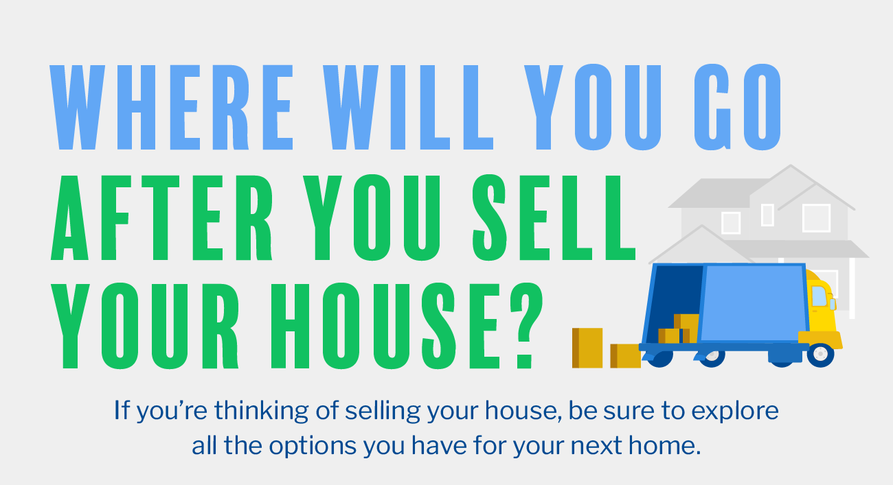 Where Will You Go After You Sell Your House?