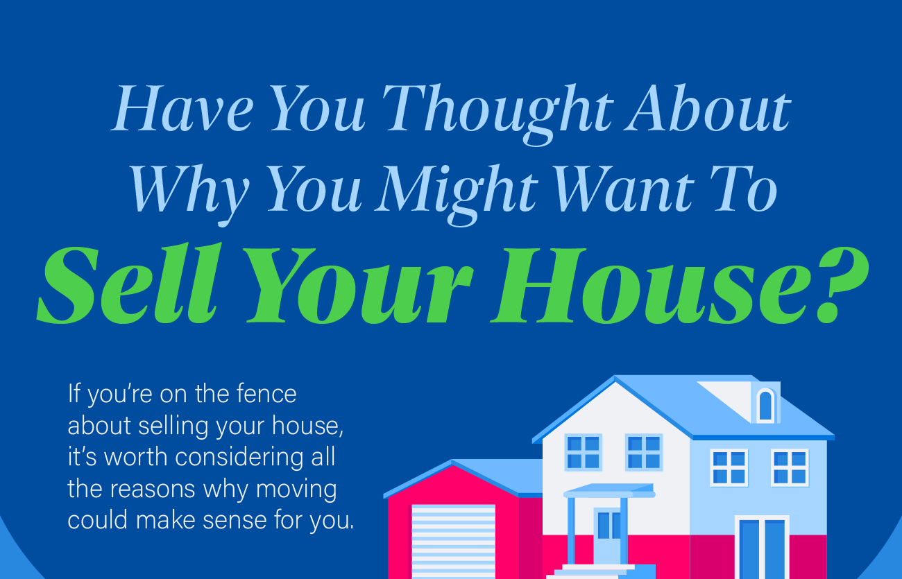 Have You Thought About Why You Might Want To Sell Your House?