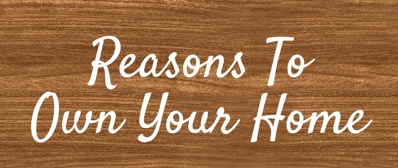 Reasons To Own Your Home