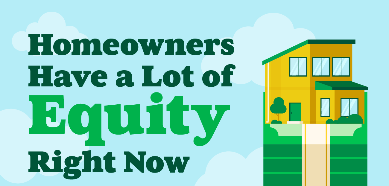 Homeowners Have a Lot of Equity Right Now