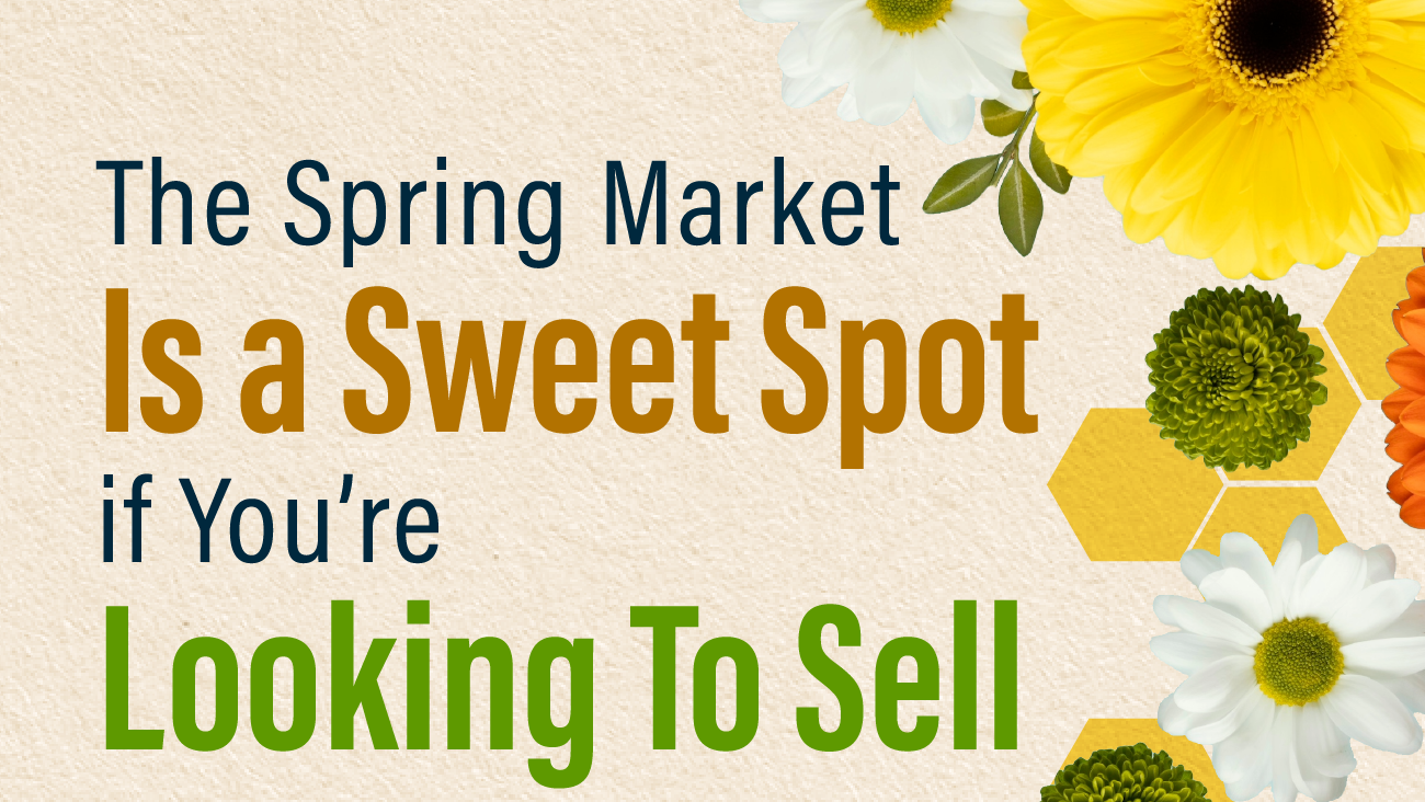 The Spring Market Is a Sweet Spot if You’re Looking To Sell
