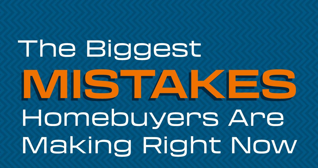 Top Homebuyer Mistakes in Today's Market and How to Avoid Them