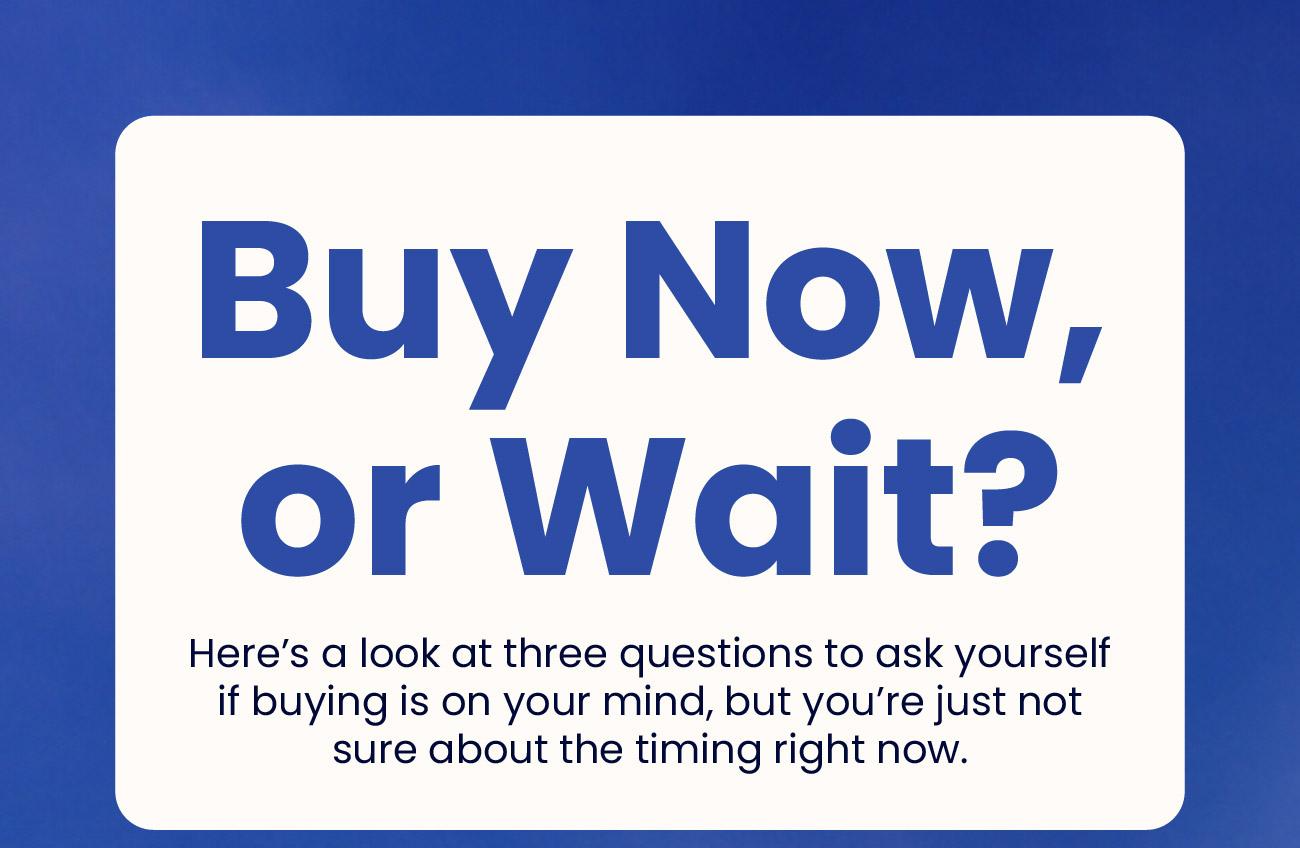 Buy Now, or Wait?