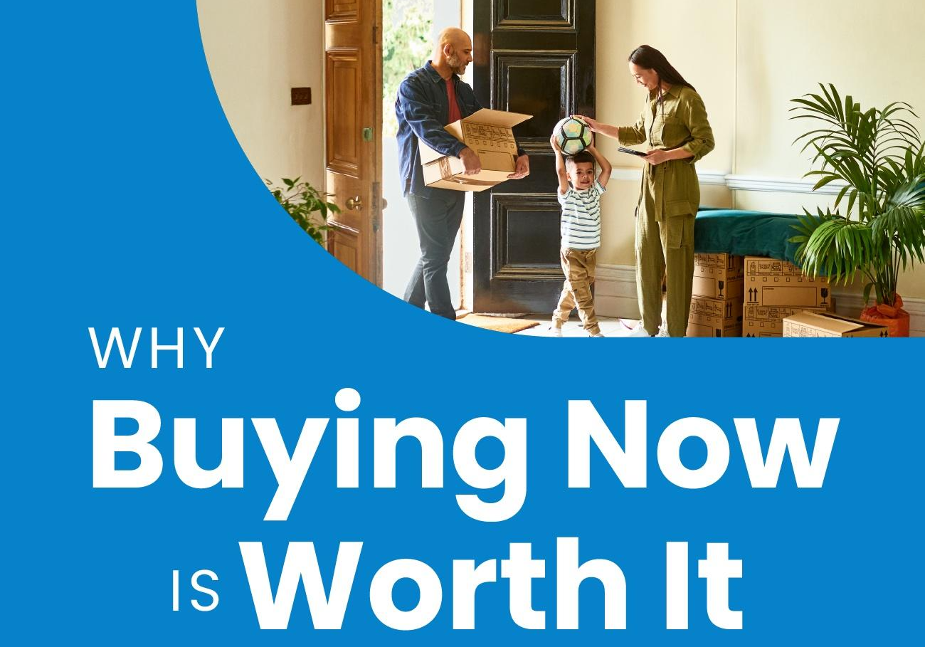 Why Buying Now Is Worth It