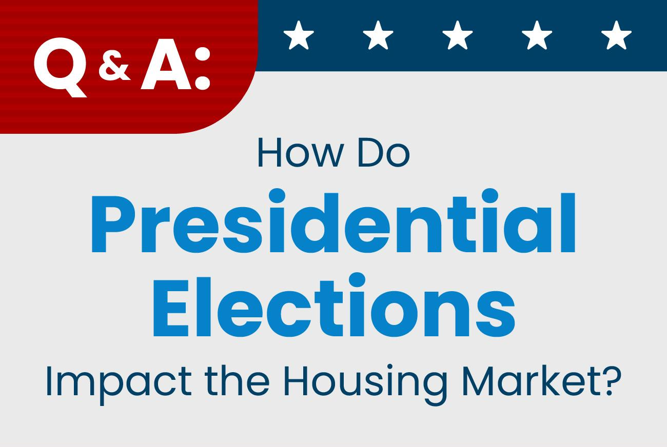 Q&amp;A: How Do Presidential Elections Impact the Housing Market?