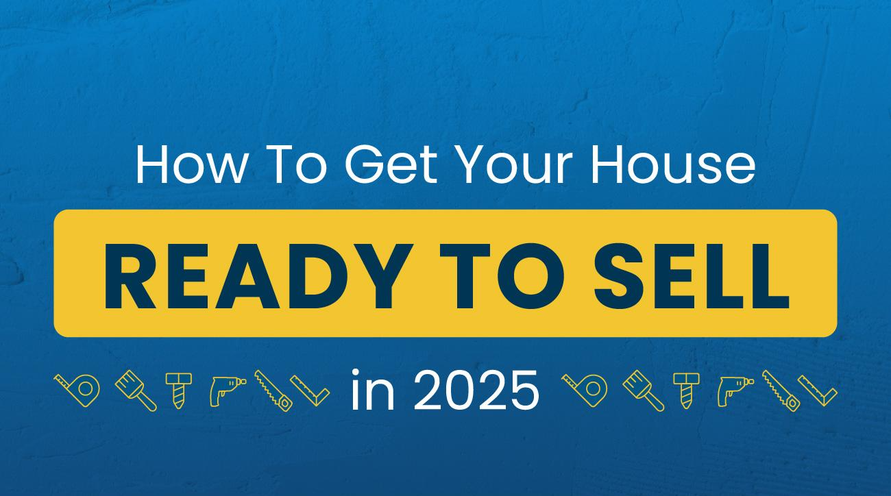 How To Get Your House Ready To Sell in 2025