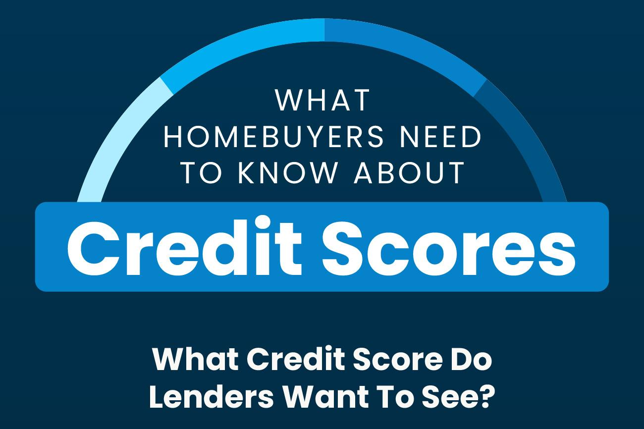 What Homebuyers Need To Know About Credit Scores