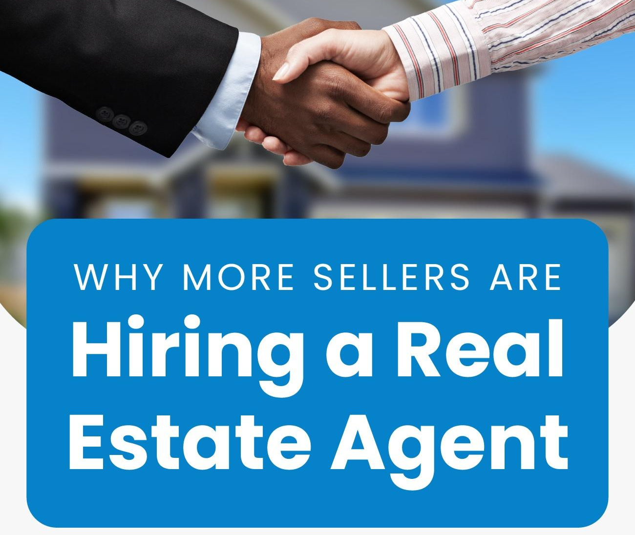 Why More Sellers Are Hiring a Real Estate Agent