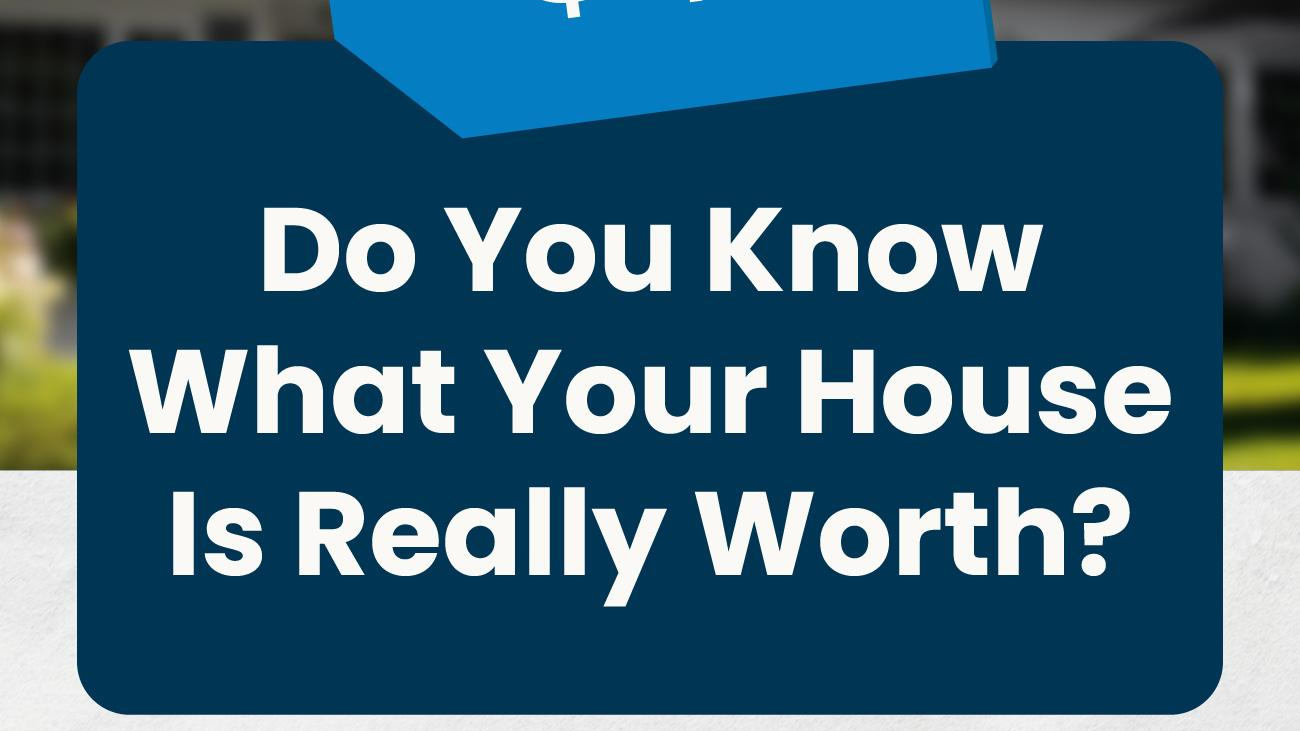 Do You Know What Your House Is Really Worth?