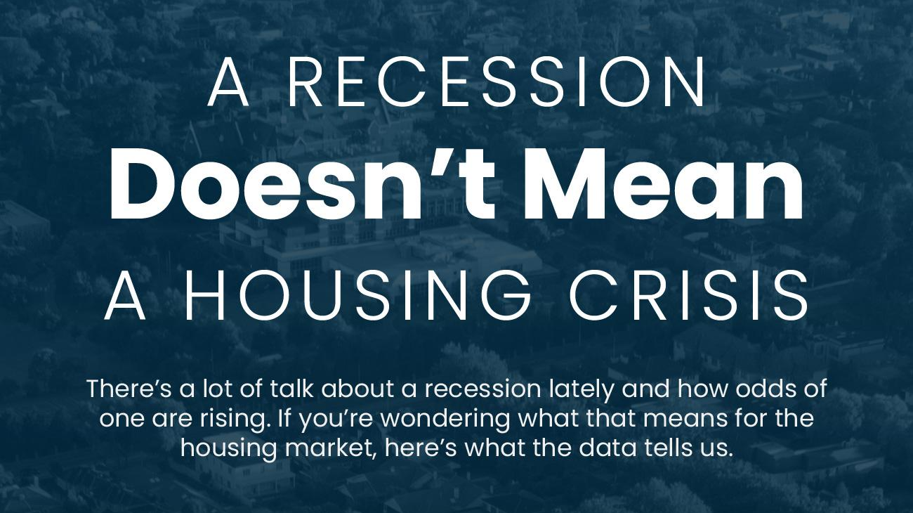 A Recession Doesn’t Mean a Housing Crisis