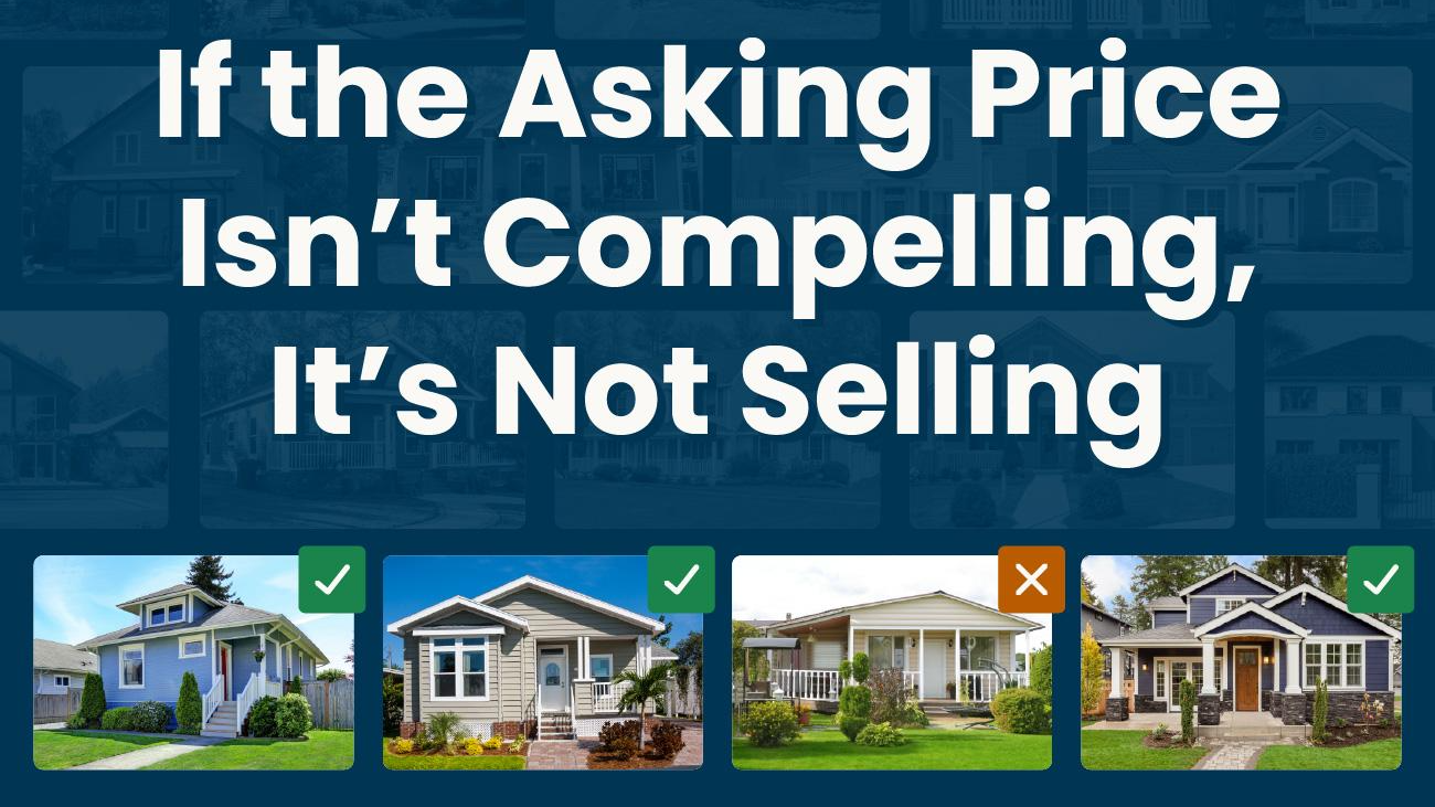 If the Asking Price Isn’t Compelling, It’s Not Selling