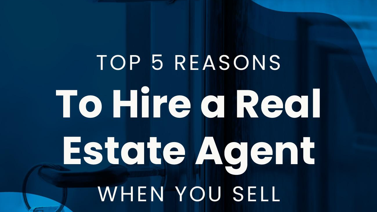 Top 5 Reasons To Hire a Real Estate Agent When You Sell