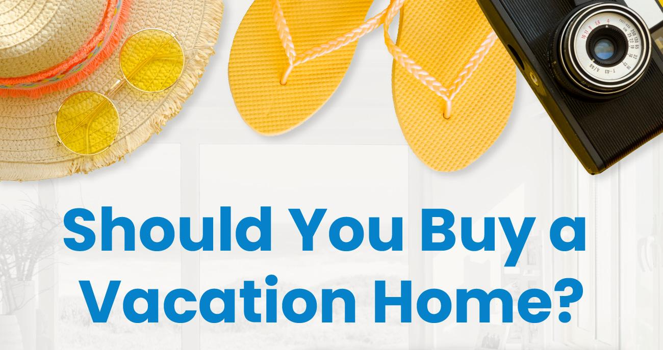 Should You Buy a Vacation Home?