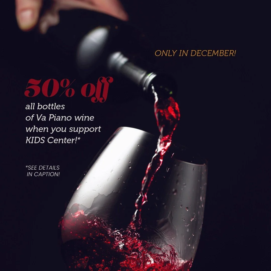 This popular fundraiser for KIDS Center is BACK!⁠
⁠
Visit Va Piano Vineyards Tasting Room in Bend&rsquo;s Old Mill this December and make a donation of $100 or more to KIDS Center, and you&rsquo;ll receive 50% off Va Piano bottle purchases for the re