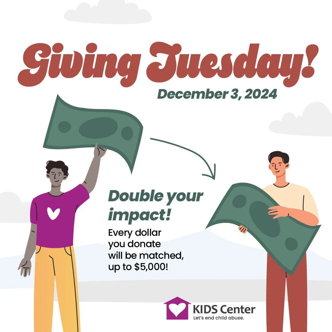 Want to make a difference in your community? Give to KIDS Center this Giving Tuesday, and every dollar you donate will be DOUBLED! You can double your impact and help more local children and families impacted by abuse. You can support life-changing s