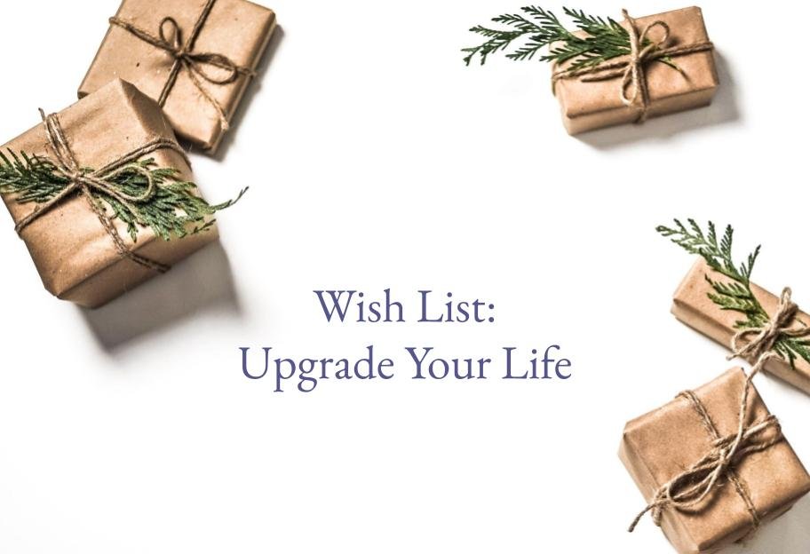 Wish List: Upgrade Your Life