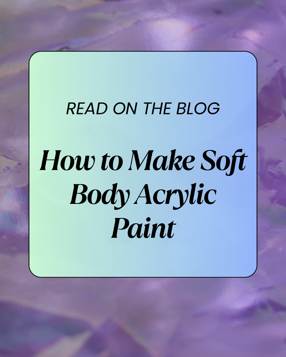 How to Make Soft Body Acrylic Paint - for Artists