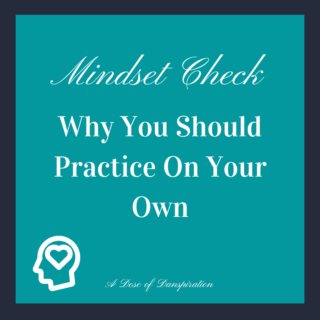 MINDSET CHECK- “WHY SHOULD I PRACTICE ON MY OWN?”