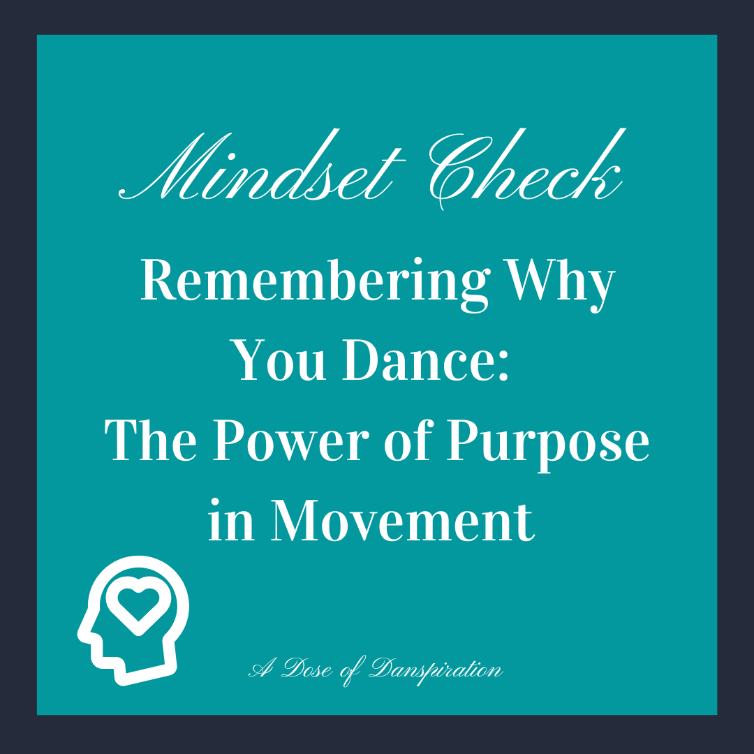 MINDSET CHECK: Remembering Why You Dance- The Power of Purpose in Movement