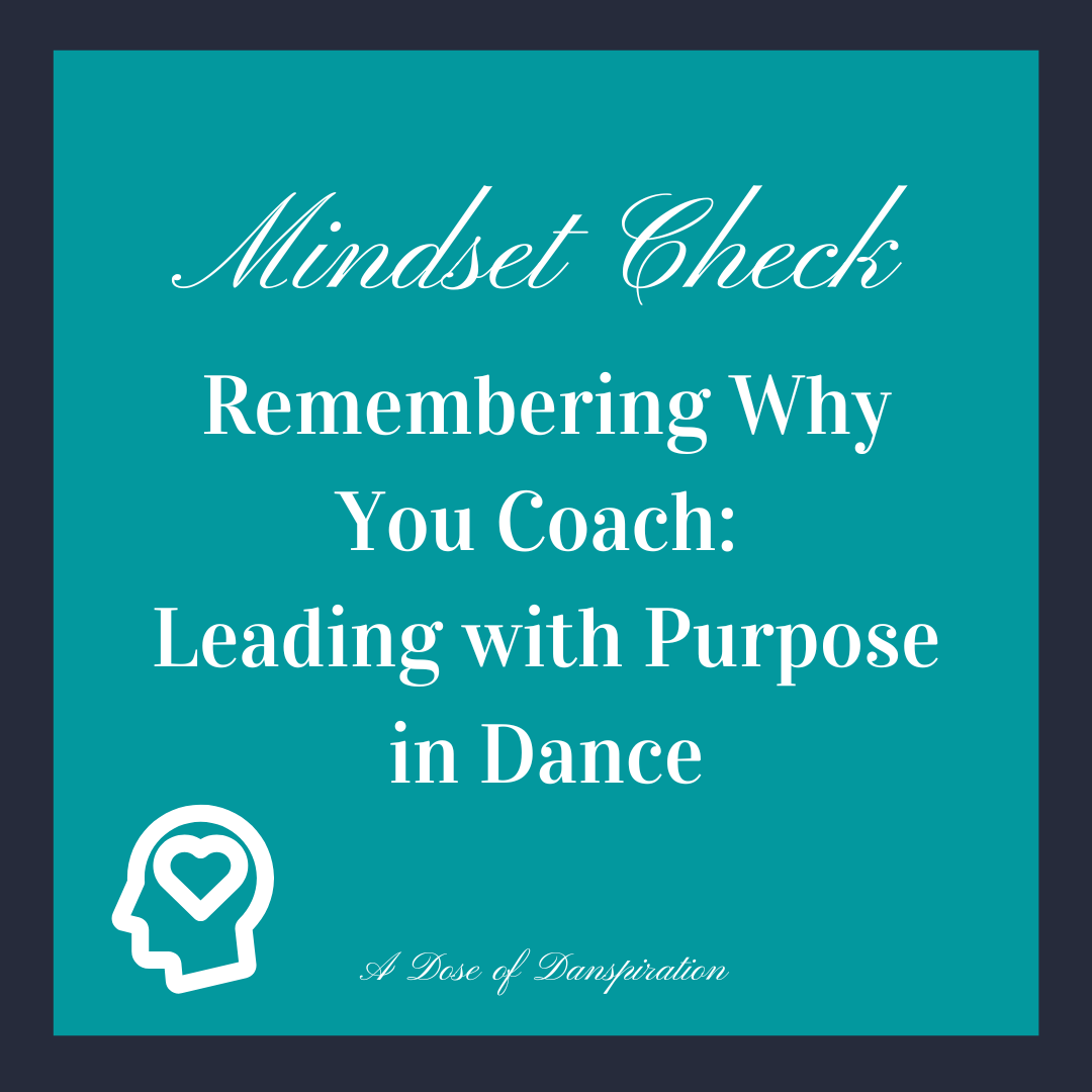 MINDSET CHECK: Remembering Why You Coach: Leading with Purpose in Dance