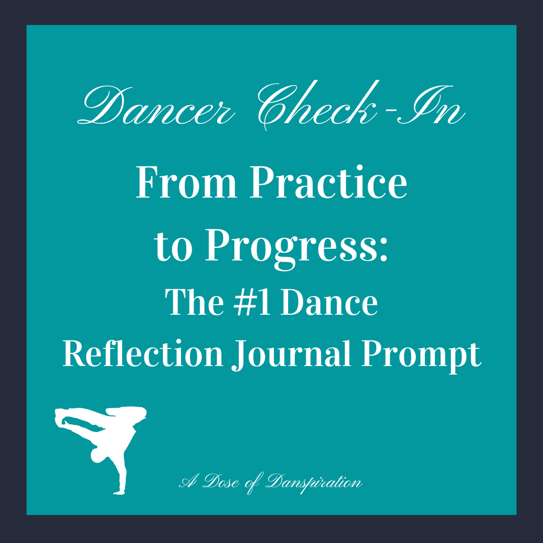 DANCER CHECK-IN: From Practice to Progress: Your #1 Dance Reflection Journal Prompt