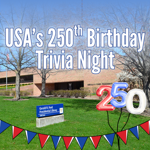 USA’s 250th Birthday Trivia at the Ford Library