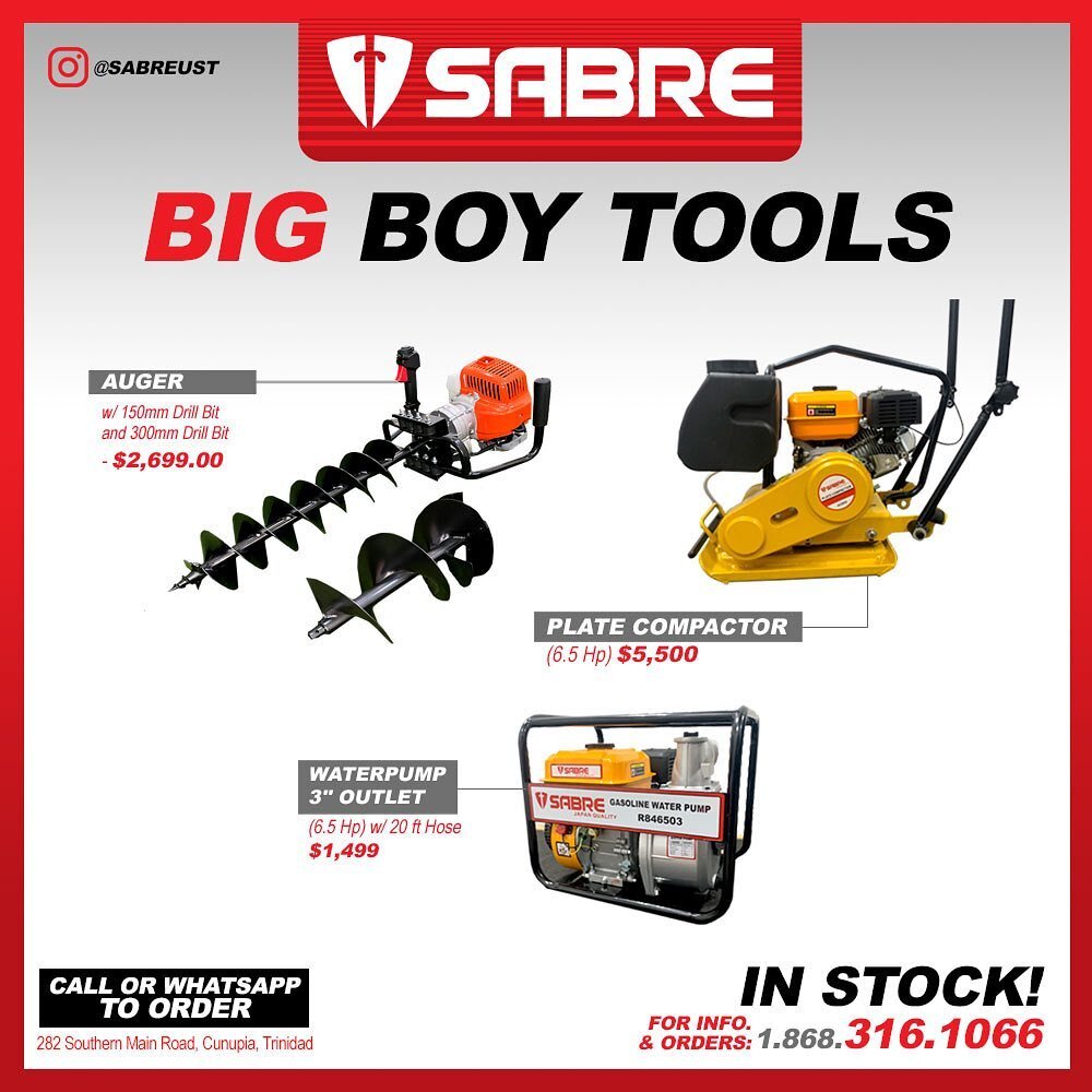 SABRE BIG BOY TOOLS

AUGER
w/ 150mm and 300mm Drill Bit
 - $5,5500.00

PLATE COMPACTOR
6.5 HP - $5,5500.00
 WATER PUMP 3&rdquo; OUTLET
6.5 HP with 20ft Hose - Gas Powered 
- $1,599.00

All models come with warranty.
High Quality and Reliable.
We Also