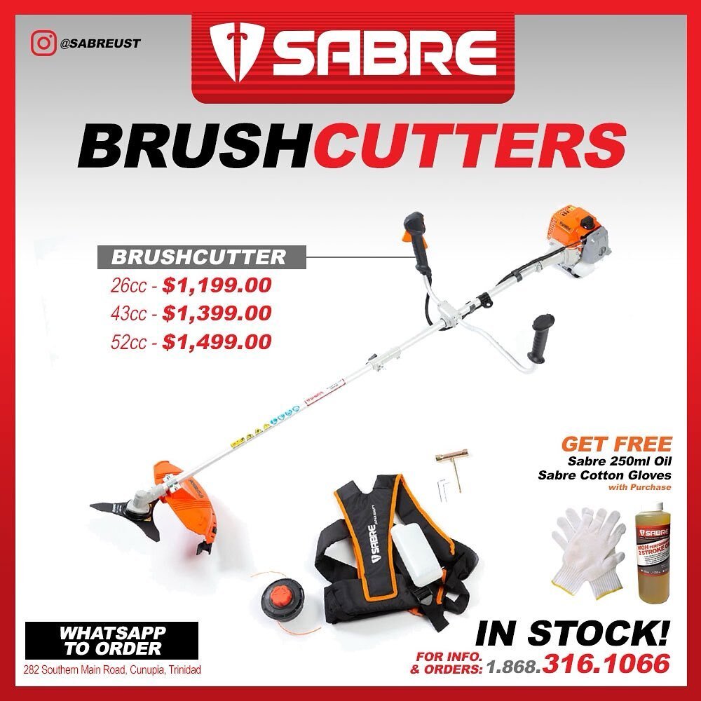 BRUSHCUTTERS ARE HERE!

52cc - $1,499.00
43cc - $1,399.00
26cc - $1,199.00

Get a Free Sabre 250 ml Bottle of Oil  and Sabre Cotton Work Gloves with your purchase.
What You Get:
* Bump Head with Nylon
* Tri-Star Metal Blade
* Double Strap Harness
* T