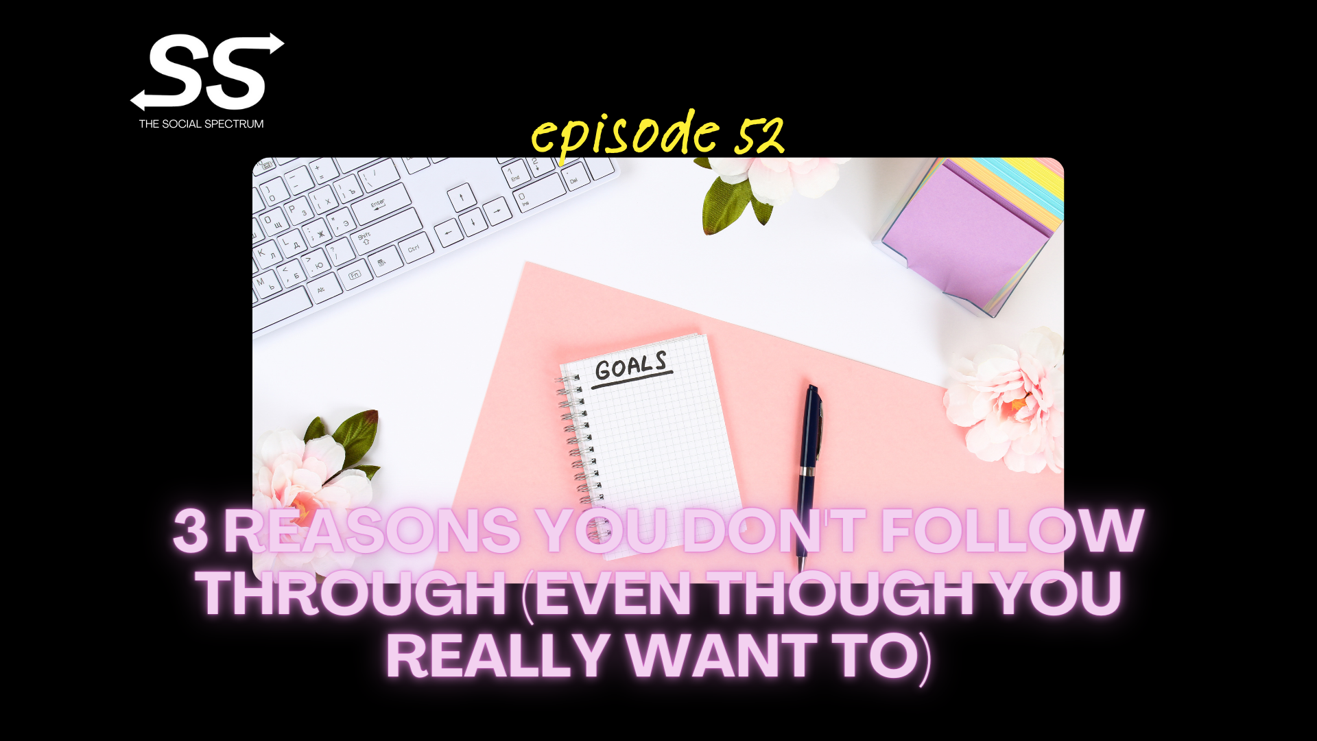 3 Reasons You Don't Follow Through (Even Though You Really Want To) [episode 52]