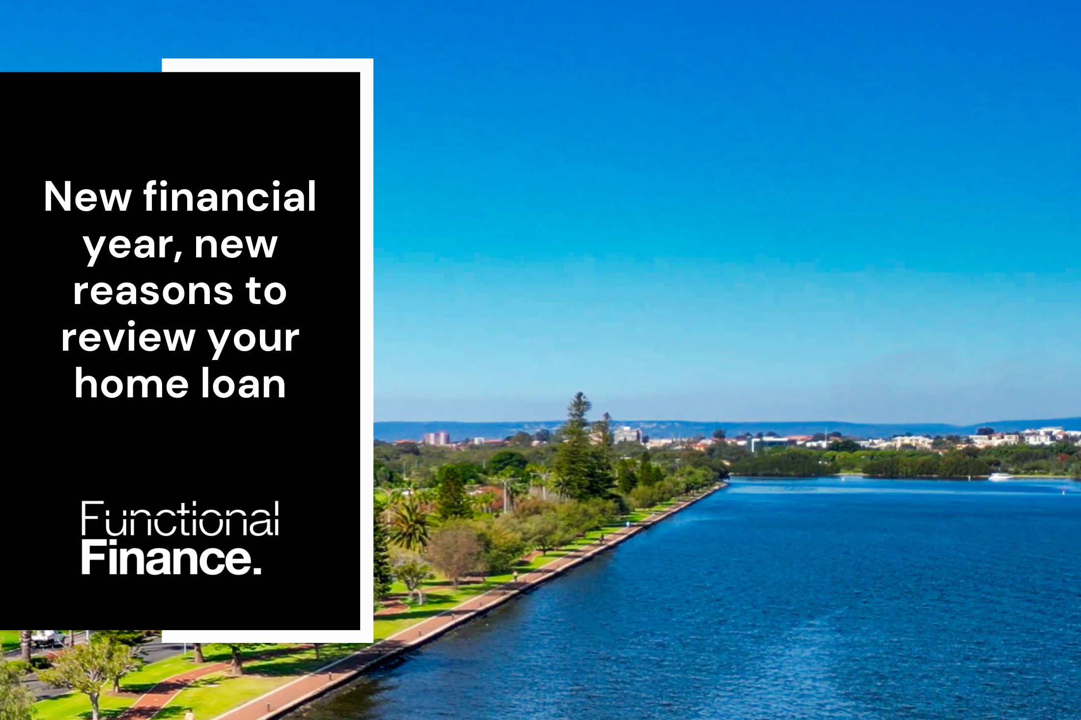 New financial year, new reasons to review your home loan