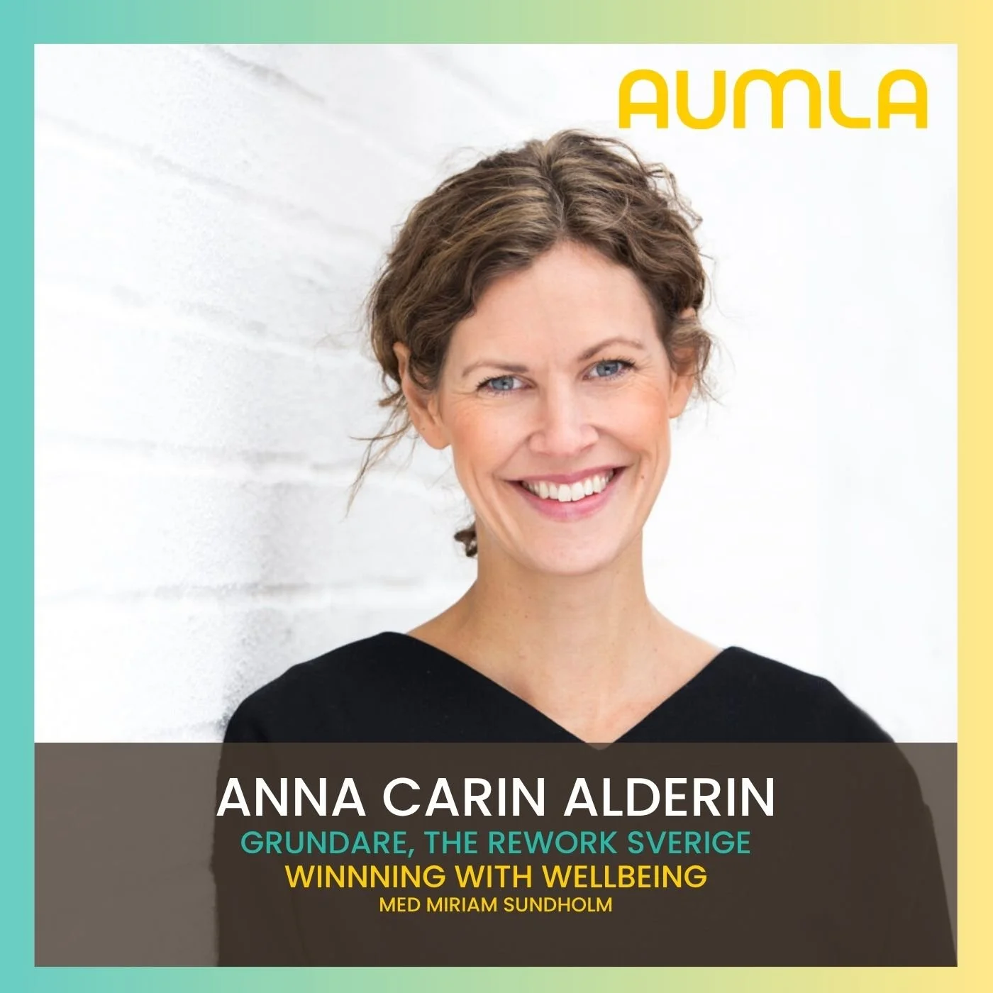 Porträtt av Anna-Carin Alderin, grundare av The Rework och 4 Day Week Sverige, på omslagsbilden till Aumlas podcast Winning with Wellbeing om 4 dagars arbetsvecka.