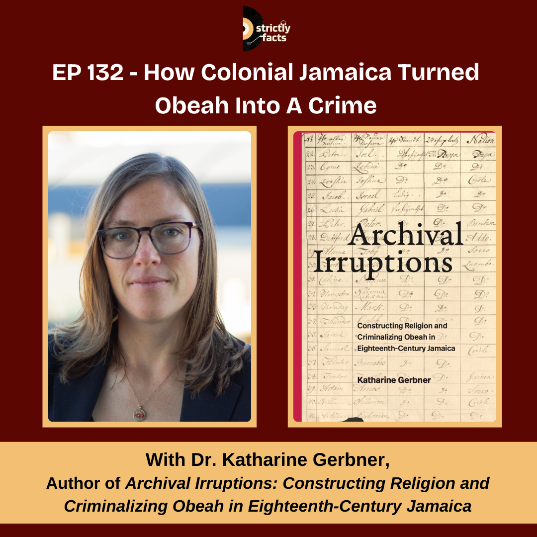 Ep. 132 — How Colonial Jamaica Turned Obeah Into A Crime with Dr. Katharine Gerbner