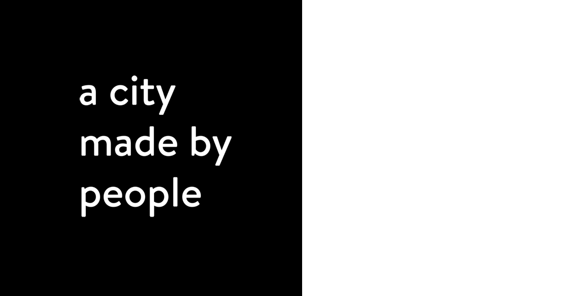 A CITY MADE BY PEOPLE