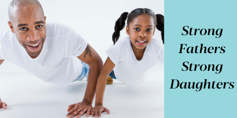 Strong Fathers Strong Daughters