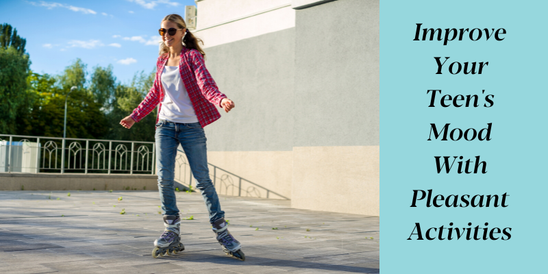 Improve Your Teen's Mood With Pleasant Activities