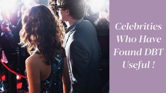 Celebrities Who Have Found DBT Useful