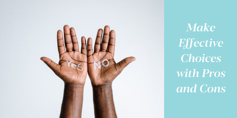 Make Effective Choices with Pros and Cons