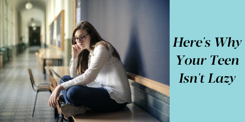 Here's Why Your Teen Isn't Lazy